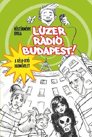 [Lúzer Rádió 01] • Luzer rádió Budapest! – A Béla-irtó hadművelet